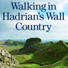Walking in Hadrian's Wall Country